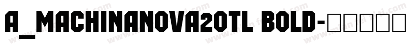 a_MachinaNova2Otl Bold字体转换